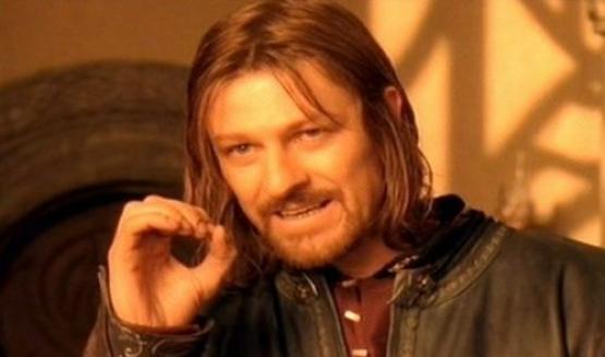 "One Does Not Simply" - Lord of the Rings