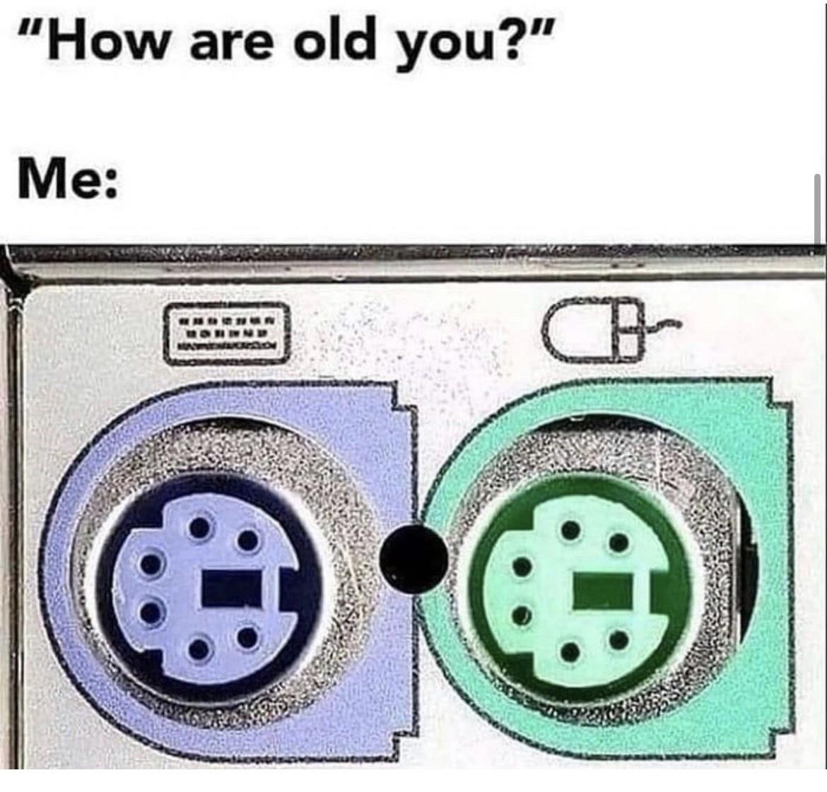 I'm PS/2 Ports Old