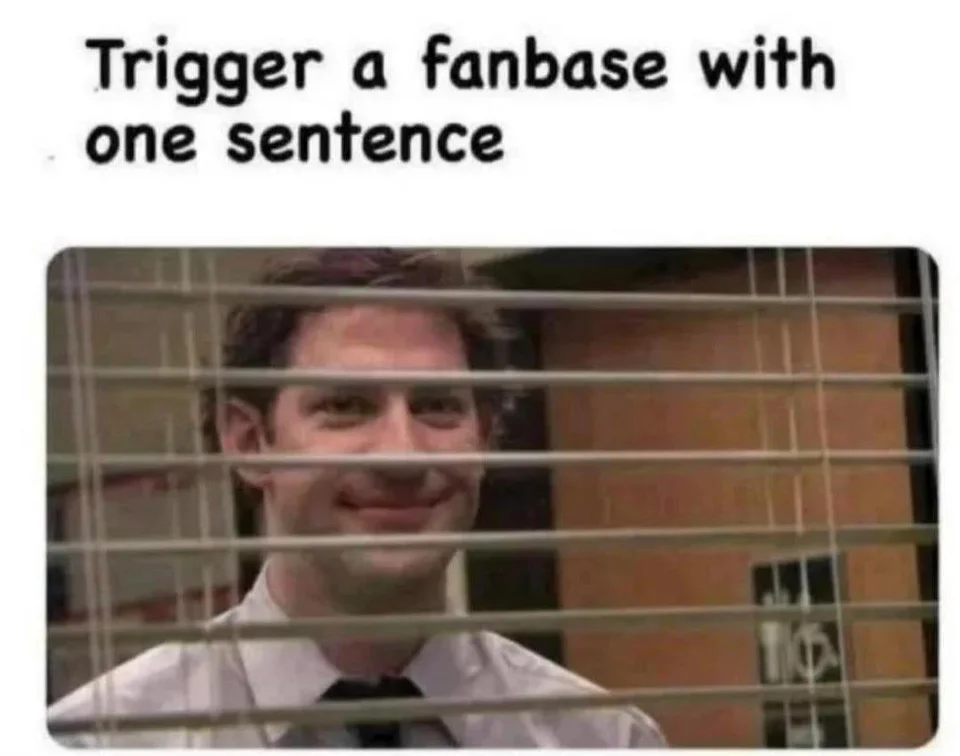 Trigger A Fanbase With One Sentence