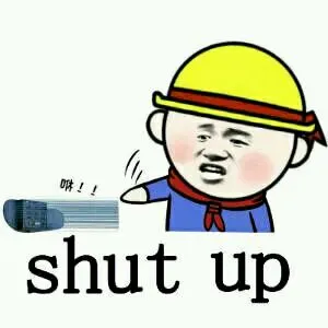 shut up