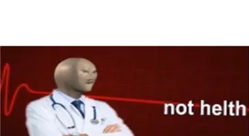 Meme Man Not helth