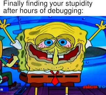 Finally Finding Your Stupidity After Hours Of Debugging