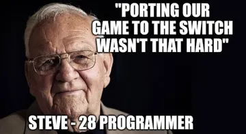 Me, After We Ported Our Game To The Switch
