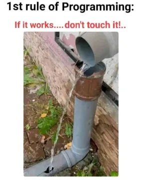 The First Rule Of Programming: If It Works, Don't Touch It!