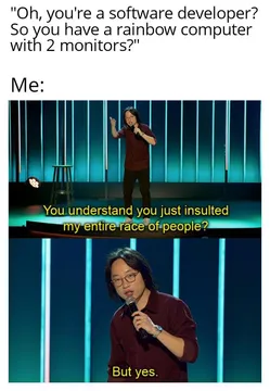 But Yes, We Are Exactly Like That