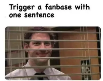 Trigger A Fanbase With One Sentence