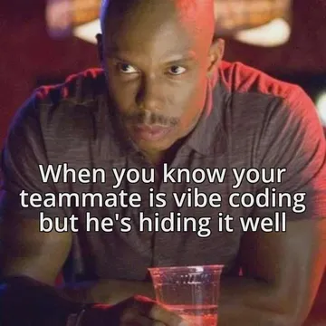 When You Know Your Teammate Is Vibe Coding But He's Hiding It Well