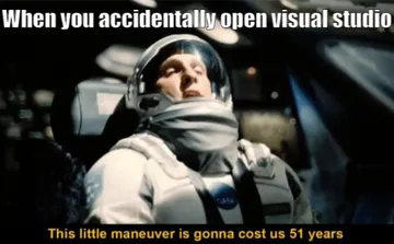 When you accidentally open visual studio