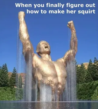 When you finally figure out how to make her squirt