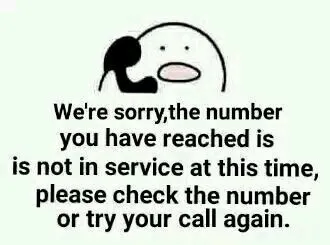 we're sorry, the number you have reached is not in service at this time, please check the number or try your call again.