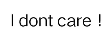 I dont care！