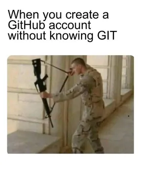 When You Create A GitHub Account Without Knowing GIT