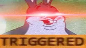 Triggered Big Chungus