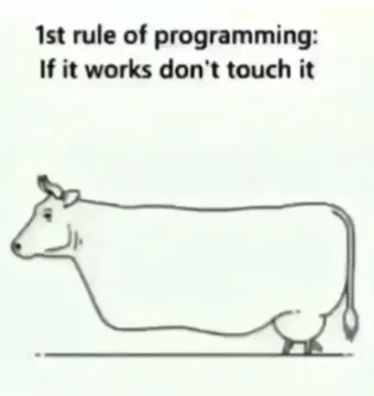 The First Rule Of Programming: If It Works Don't Touch It